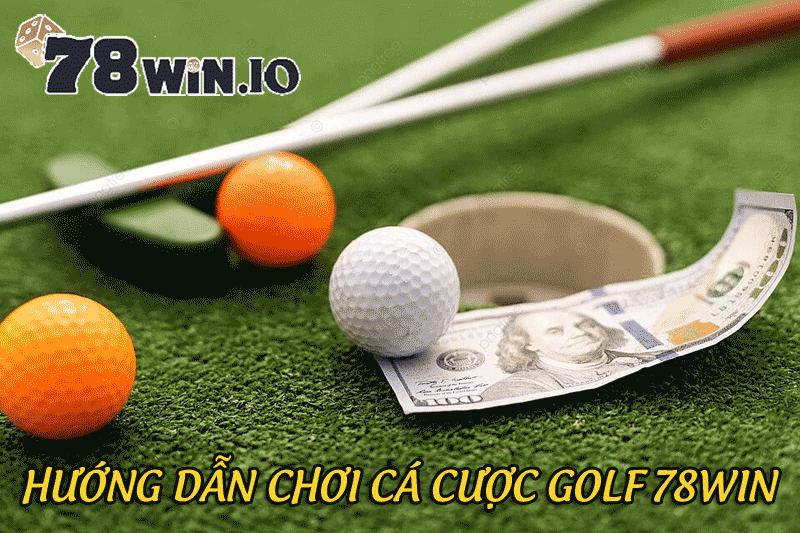 hướng dẫn chơi cá cược golf 78win